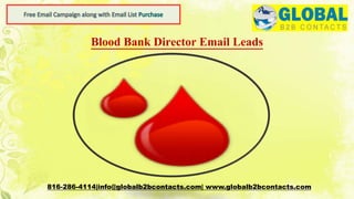 Blood Bank Director Email Leads
816-286-4114|info@globalb2bcontacts.com| www.globalb2bcontacts.com
 