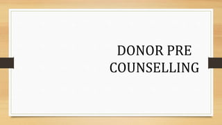 DONOR PRE
COUNSELLING
 