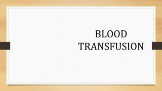 BLOOD
TRANSFUSION
 