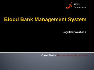 Case Study: Rashtrotthana Blood Bank
Jagriti Innovations
 