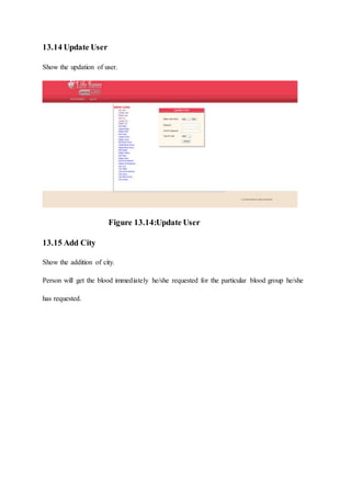 13.14 Update User
Show the updation of user.
Figure 13.14:Update User
13.15 Add City
Show the addition of city.
Person will get the blood immediately he/she requested for the particular blood group he/she
has requested.
 