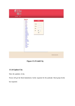 Figure 13.15:Add City
13.16 Update City
Show the updation of city.
Person will get the blood immediately he/she requested for the particular blood group he/she
has requested.
 