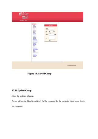 Figure 13.17:Add Camp
13.18 Update Camp
Show the updation of camp.
Person will get the blood immediately he/she requested for the particular blood group he/she
has requested.
 