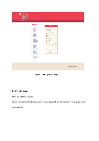 Figure 13.18:Update Camp
13.19 Add State
Show the addition of state.
Person will get the blood immediately he/she requested for the particular blood group he/she
has requested.
 