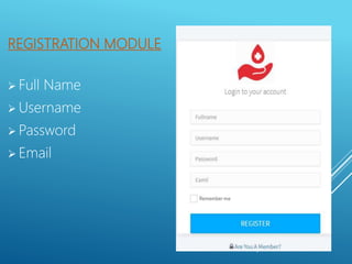 REGISTRATION MODULE
 Full Name
 Username
 Password
 Email
 