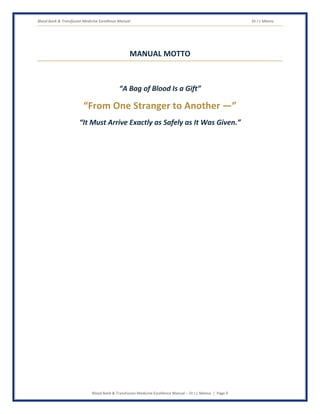 Blood Bank & Transfusion Medicine Excellence Manual Dr J L Meena
Blood Bank & Transfusion Medicine Excellence Manual – Dr J L Meena | Page 9
MANUAL MOTTO
“A Bag of Blood Is a Gift”
“From One Stranger to Another —”
“It Must Arrive Exactly as Safely as It Was Given.”
 
