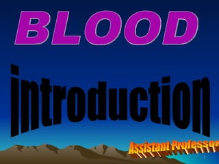 introduction  BLOOD Dr Alamzeb MBBS M.Phil Assistant Professor  