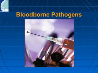 Bloodborne Pathogens
 