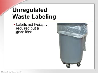 Unregulated  Waste Labeling Labels not typically required but a  good idea 