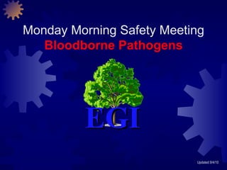 Monday Morning Safety Meeting Bloodborne Pathogens Updated 9/4/10 EGI 