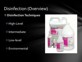 Disinfection (Overview)
Disinfection Techniques

 High-Level

 Intermediate

 Low-level

 Environmental
 
