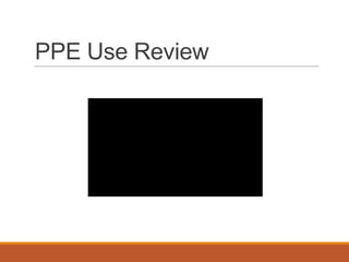 PPE Use Review
 