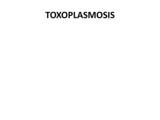 TOXOPLASMOSIS
 