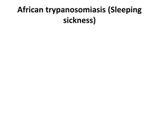 African trypanosomiasis (Sleeping
sickness)
 