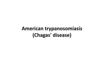 American trypanosomiasis
(Chagas' disease)
 
