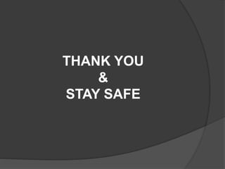 THANK YOU
&
STAY SAFE
 