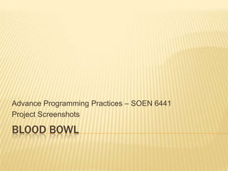 Advance Programming Practices – SOEN 6441
Project Screenshots

BLOOD BOWL
 
