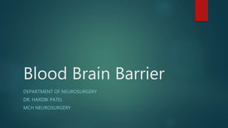 Blood Brain Barrier
DEPARTMENT OF NEUROSURGERY
DR. HARDIK PATEL
MCH NEUROSURGERY
 