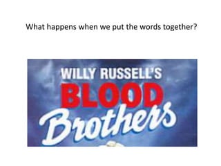 What happens when we put the words together?

 