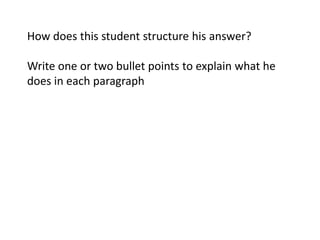 How does this student structure his answer?
Write one or two bullet points to explain what he
does in each paragraph

 