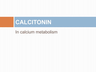 In calcium metabolism
CALCITONIN
 