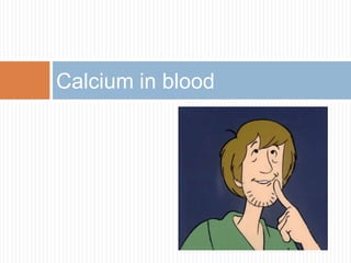 Calcium in blood
 