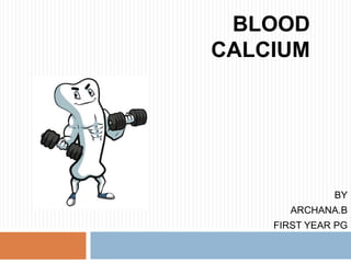 BLOOD
CALCIUM
BY
ARCHANA.B
FIRST YEAR PG
 