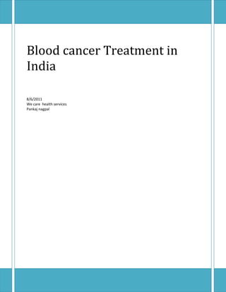 Blood cancer Treatment in
India

8/6/2011
We care health services
Pankaj nagpal
 
