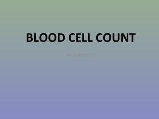 BLOOD CELL COUNT 
RAJESH MOHESS,CLT 
 