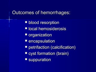 OOuuttccoommeess ooff hheemmoorrrrhhaaggeess:: 
 bblloooodd rreessoorrppttiioonn 
 llooccaall hheemmoossiiddeerroossiiss 
 oorrggaanniizzaattiioonn 
 eennccaappssuullaattiioonn 
 ppeettrriiffaaccttiioonn ((ccaallcciiffiiccaattiioonn)) 
 ccyysstt ffoorrmmaattiioonn ((bbrraaiinn)) 
 ssuuppppuurraattiioonn 
 