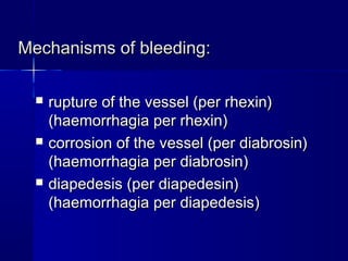 MMeecchhaanniissmmss ooff bblleeeeddiinngg:: 
 rruuppttuurree ooff tthhee vveesssseell ((ppeerr rrhheexxiinn)) 
((hhaaeemmoorrrrhhaaggiiaa ppeerr rrhheexxiinn)) 
 ccoorrrroossiioonn ooff tthhee vveesssseell ((ppeerr ddiiaabbrroossiinn)) 
((hhaaeemmoorrrrhhaaggiiaa ppeerr ddiiaabbrroossiinn)) 
 ddiiaappeeddeessiiss ((ppeerr ddiiaappeeddeessiinn)) 
((hhaaeemmoorrrrhhaaggiiaa ppeerr ddiiaappeeddeessiiss)) 
 