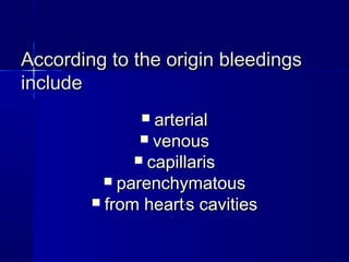 According to tthhee oorriiggiinn bblleeeeddiinnggss 
iinncclluuddee 
 aarrtteerriiaall 
 vveennoouuss 
 ccaappiillllaarriiss 
 ppaarreenncchhyymmaattoouuss 
 ffrroomm hheeaarrtt,,ss ccaavviittiieess 
 
