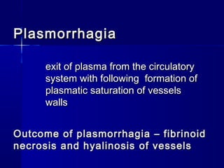PPllaassmmoorrrrhhaaggiiaa 
eexxiitt ooff ppllaassmmaa ffrroomm tthhee cciirrccuullaattoorryy 
ssyysstteemm wwiitthh ffoolllloowwiinngg ffoorrmmaattiioonn ooff 
ppllaassmmaattiicc ssaattuurraattiioonn ooff vveesssseellss 
wwaallllss 
OOuuttccoommee ooff ppllaassmmoorrrrhhaaggiiaa –– ffiibbrriinnooiidd 
nneeccrroossiiss aanndd hhyyaalliinnoossiiss ooff vveesssseellss 
 