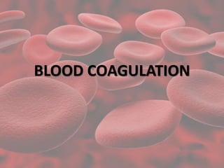 BLOOD COAGULATION
 
