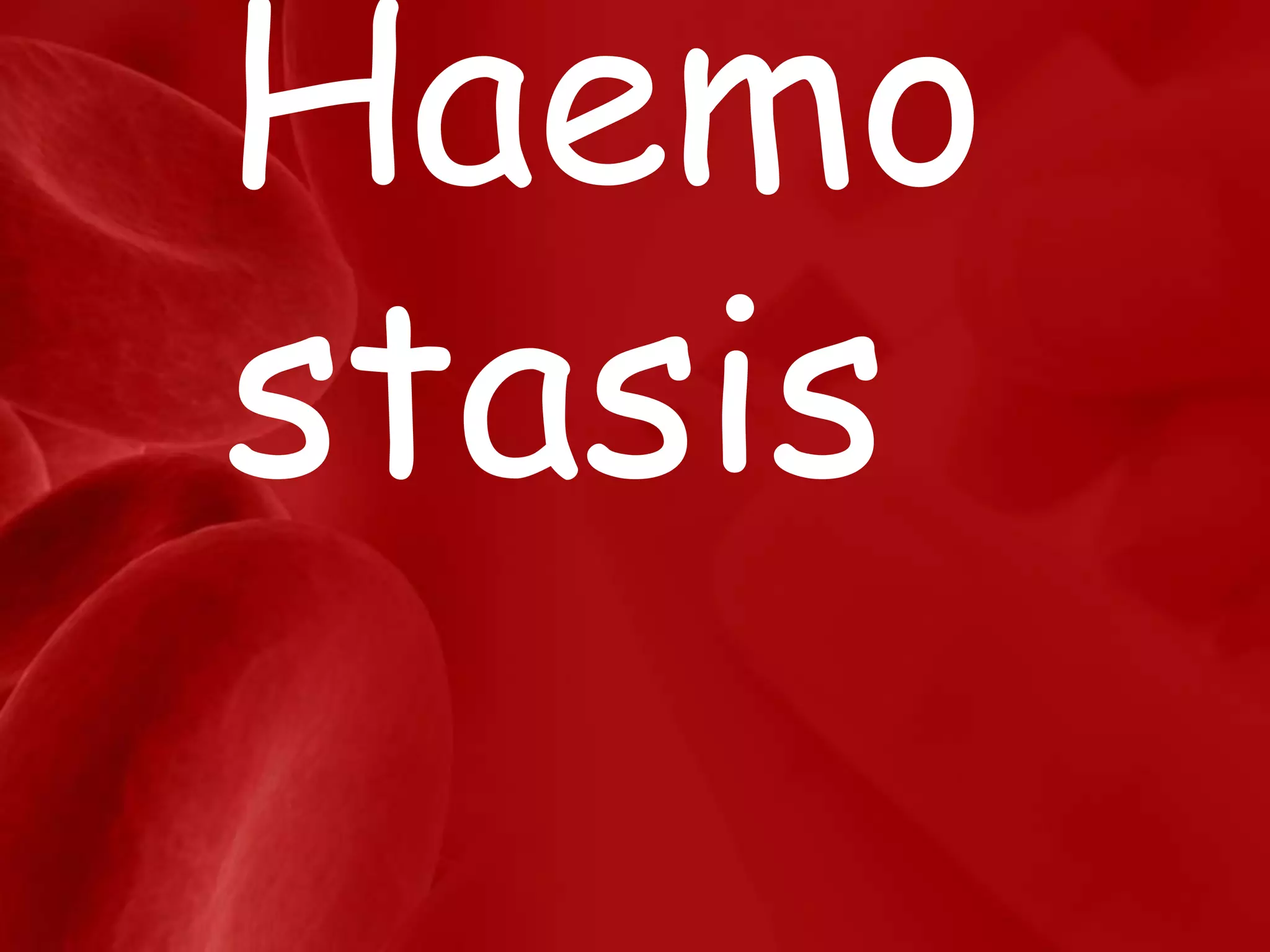 Haemo
stasis
 