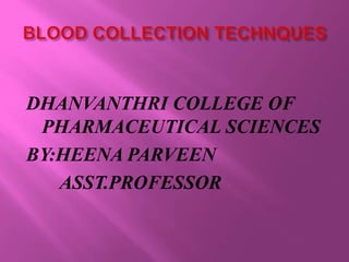 DHANVANTHRI COLLEGE OF
PHARMACEUTICAL SCIENCES
BY:HEENA PARVEEN
ASST.PROFESSOR
 