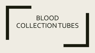 BLOOD
COLLECTIONTUBES
 