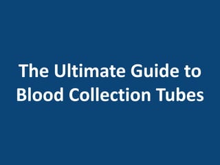 The Ultimate Guide to
Blood Collection Tubes
 
