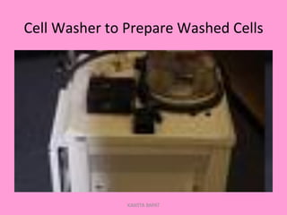 Cell	
  Washer	
  to	
  Prepare	
  Washed	
  Cells	
  
KAWITA BAPAT
 