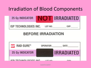 Irradia;on	
  of	
  Blood	
  Components	
  
KAWITA BAPAT
 