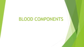 BLOOD COMPONENTS
 