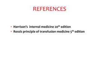  Harrison’s internal medicine 20th edition
 Rossis principle of transfusion medicine 5th edition
REFERENCES
 