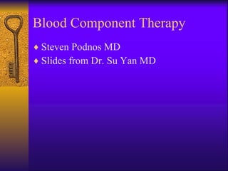 Blood Component Therapy ,[object Object],[object Object]