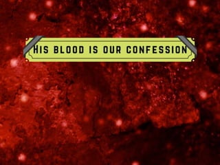 His Blood Is Our Confession