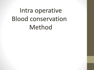 Intra operative
Blood conservation
Method
 
