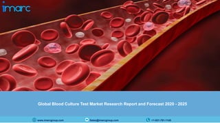 www.imarcgroup.com Sales@imarcgroup.com +1-631-791-1145
Global Blood Culture Test Market Research Report and Forecast 2020 - 2025
 