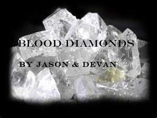 BLOOD DIAMONDS By Jason & Devan 