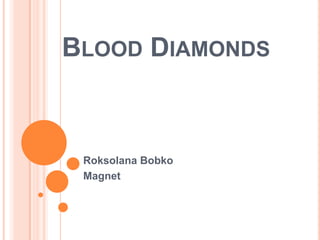 Blood Diamonds  RoksolanaBobko Magnet  