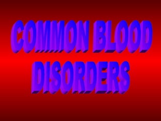 COMMON BLOOD  DISORDERS 