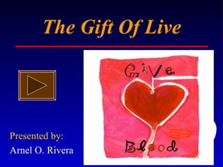 The Gift Of Live Presented by: Arnel O. Rivera 